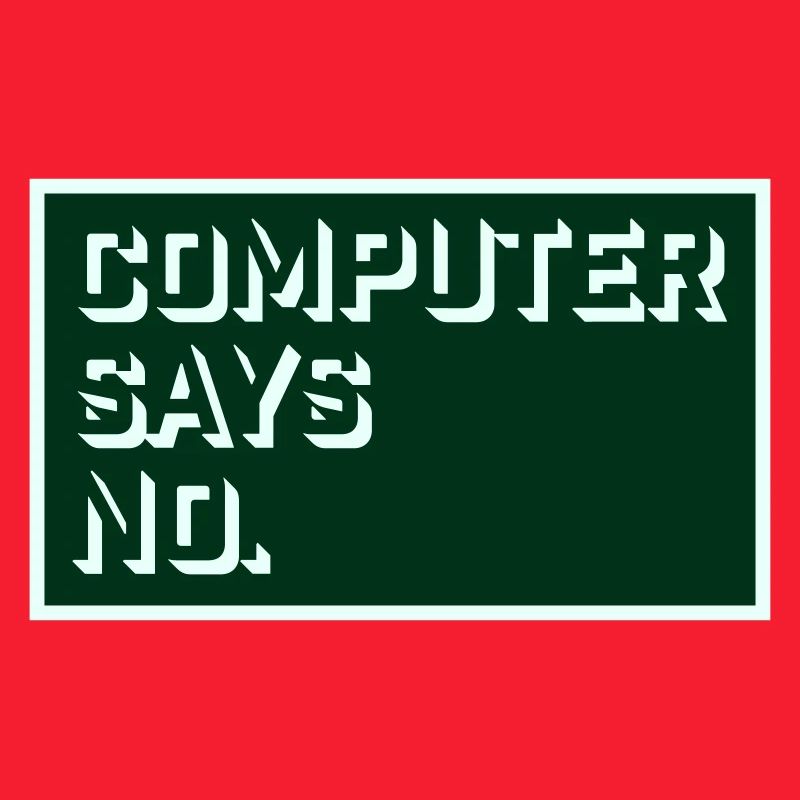 Computer Says No Funny Programmer Nerd Technique