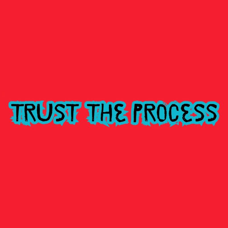 TRUST THE PROCESS conception