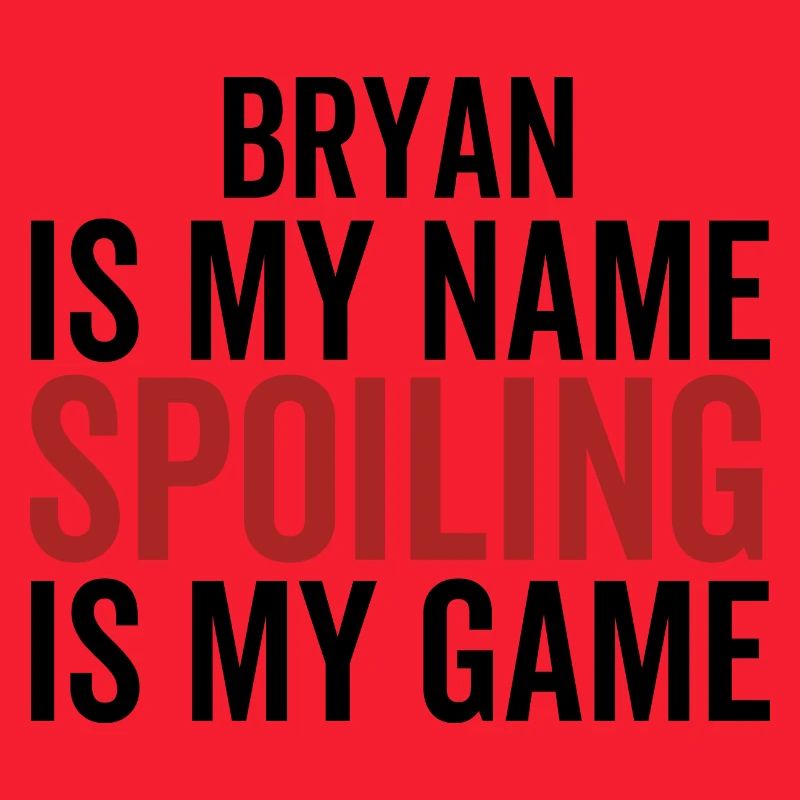 Bryan est mon nom Spoiling est mon jeu