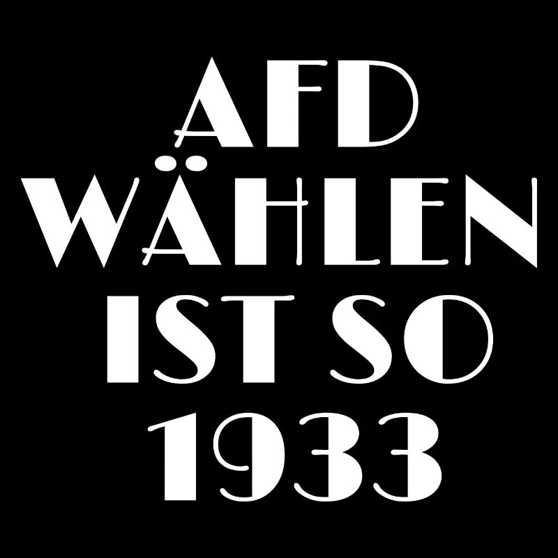 AFD wählen ist so 1933 - gegen Rechts