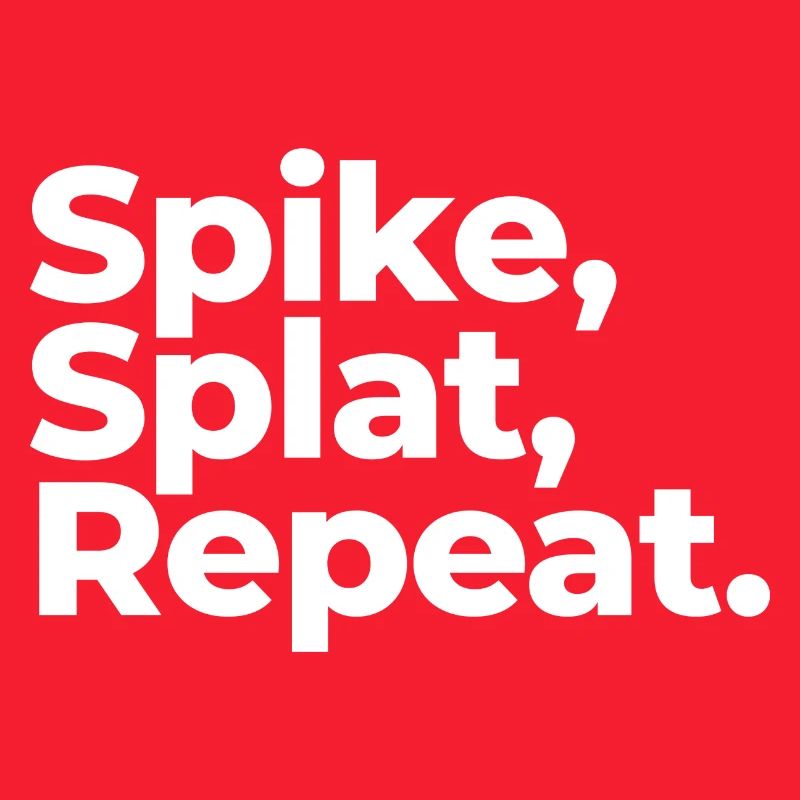 Spike, Splat, Repeat.