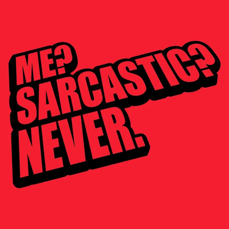 me sarcastic never quote