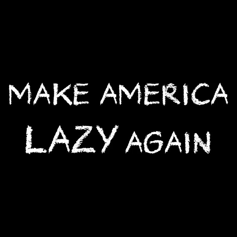 Make America Lazy Again "Weiß"