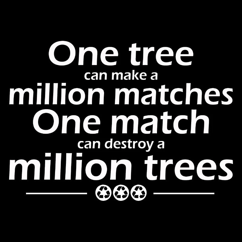 One tree can make a million matches One match can