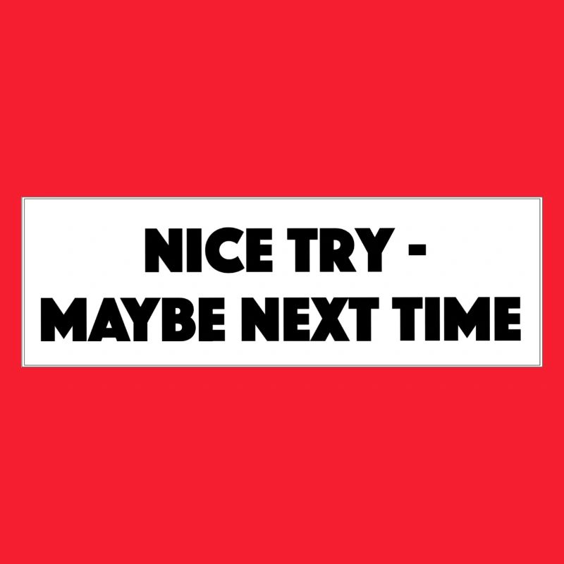 "Nice Try Maybe Next Time"- Geschenk/Geschenkidee