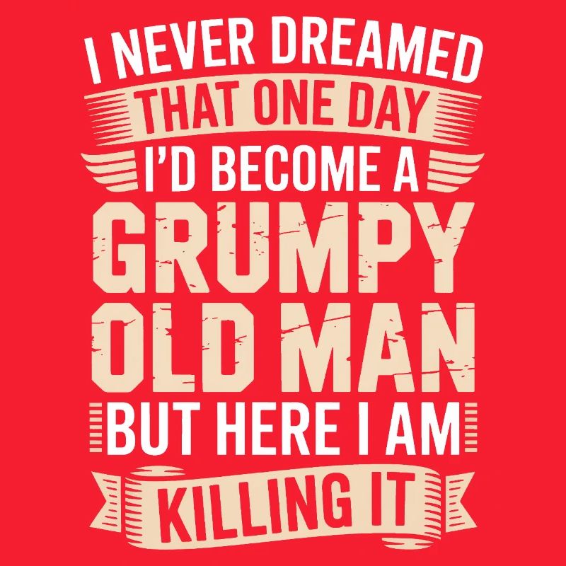 Grumpy Old Man Killing It