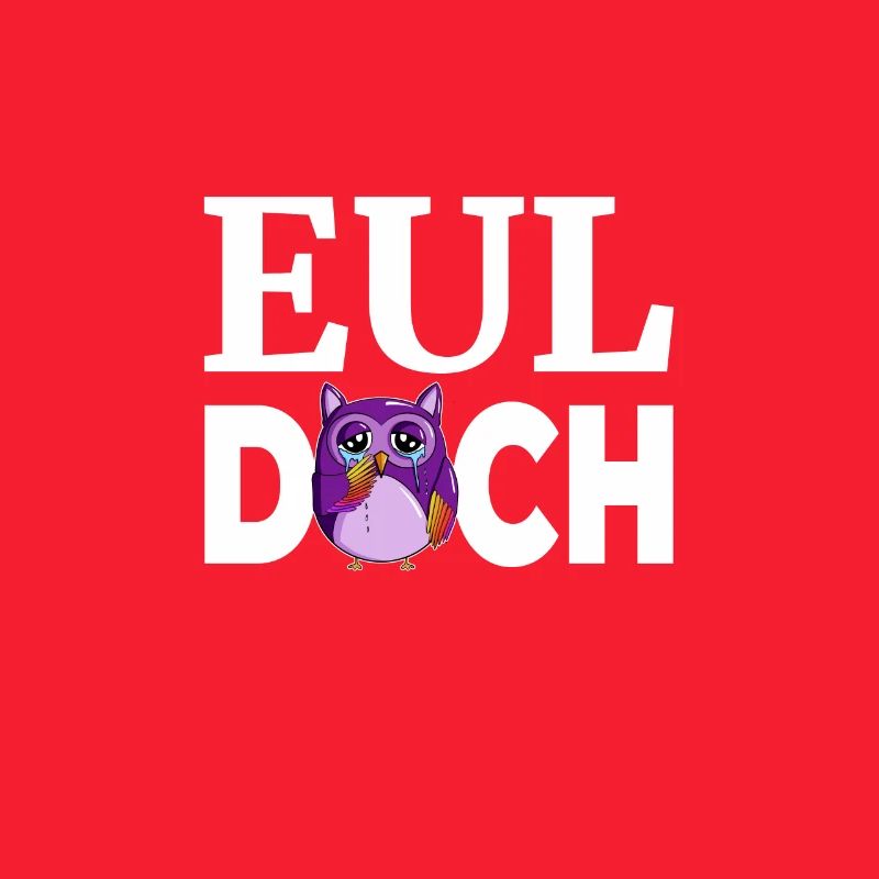mit Wortwitz Eul Doch statt Heul Doch