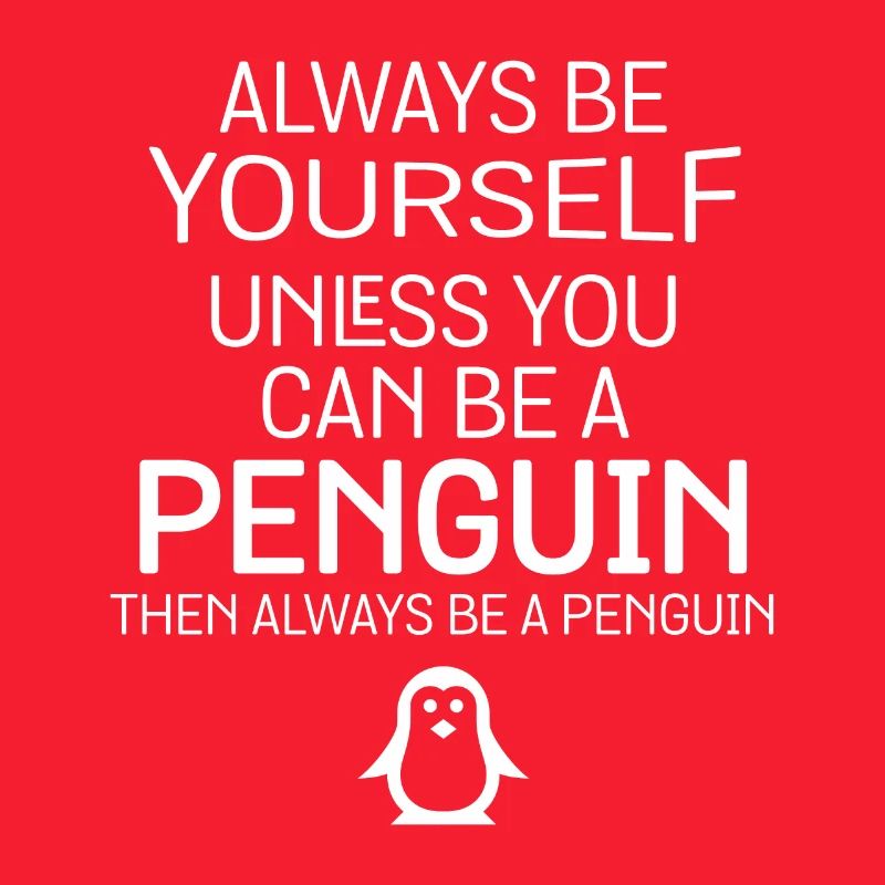 Du kannst ein Pinguin sein, dann sei immer ein Pinguin Spaß