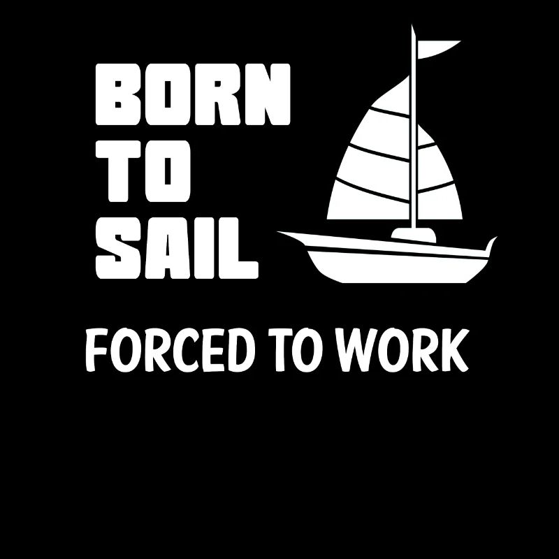 born to sail forced to work