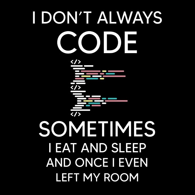 I don't always Code for programmer funny coding