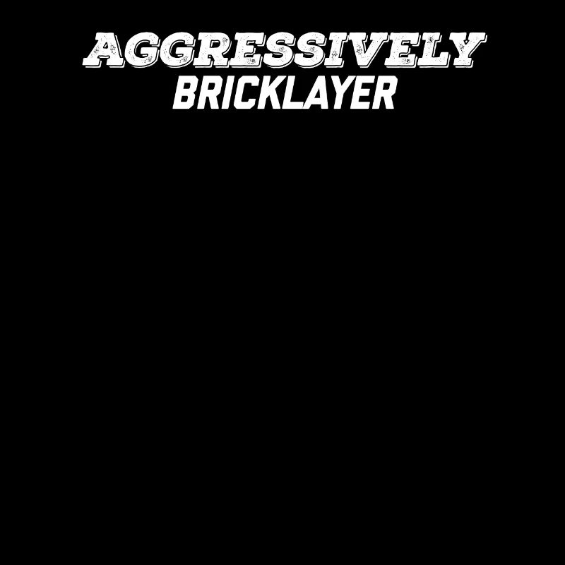 aggressively bricklayer