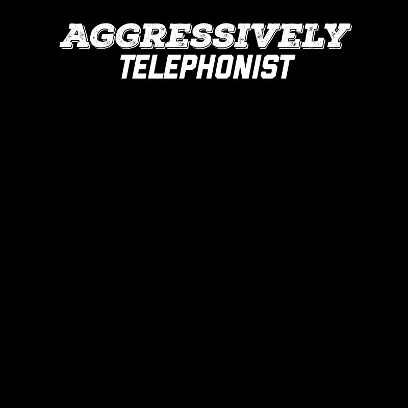 aggressively telephonist