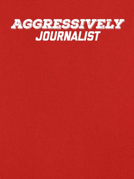 aggressively journalist