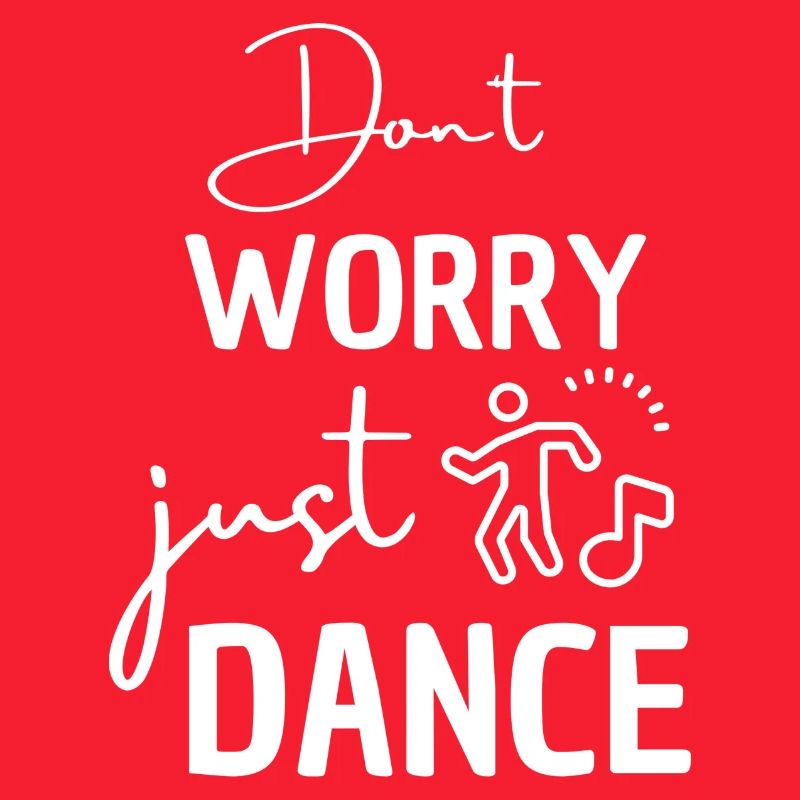 Dónt worry, just dance. Dancing saying for dancers.