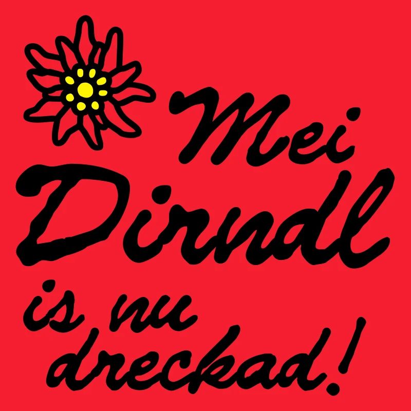 "Mei dirndl est nu dreckad!" |
