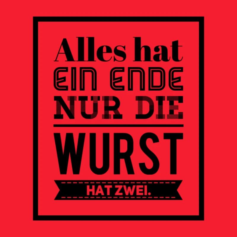 Alles hat ein Ende nur die Wurst hat zwei
