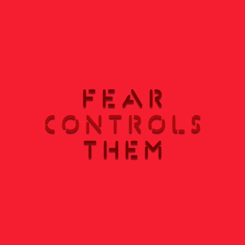 FEAR CONTROLS THEM