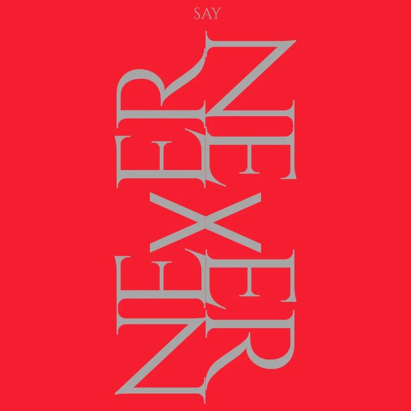 NEVER SAY NEVER – Statement Design