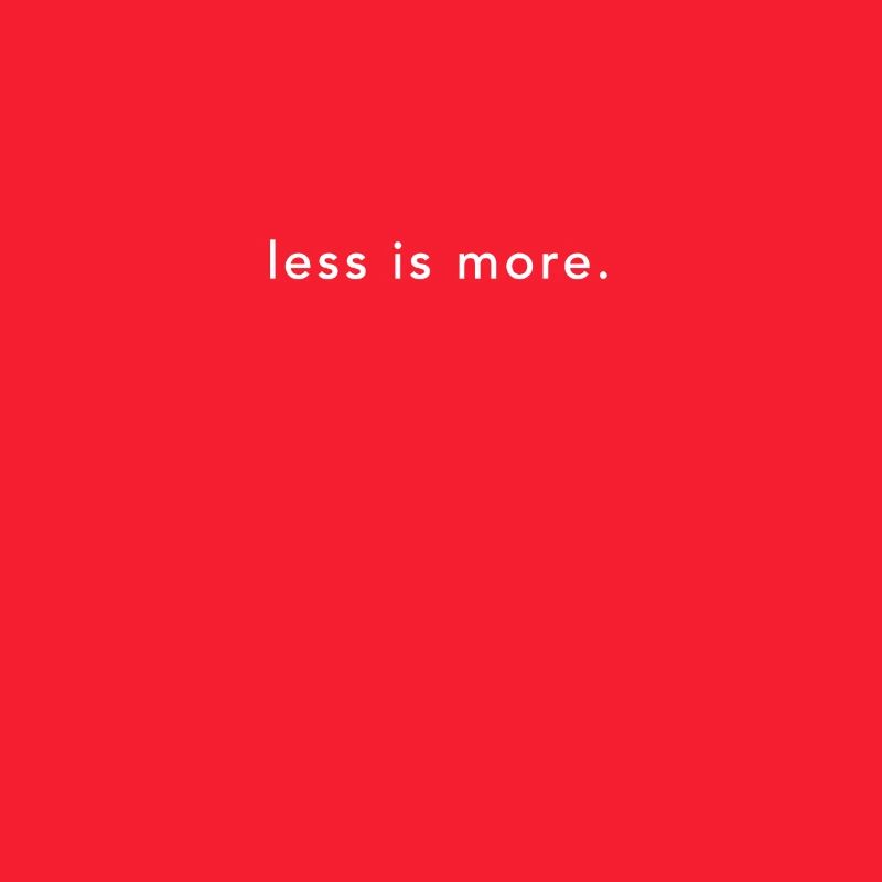 "less is more" clear