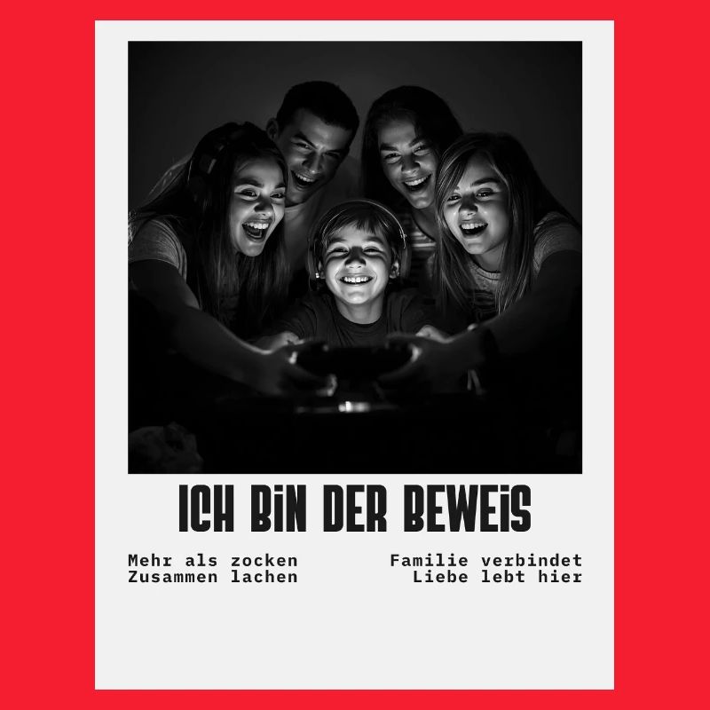 Ich bin der Beweis – Familiengaming Sprüche 
