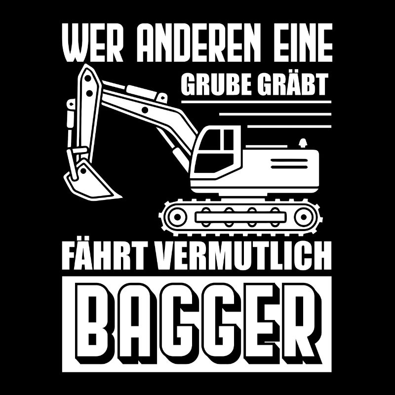 Baggerfahrer - Wer anderen eine Grube Gräbt