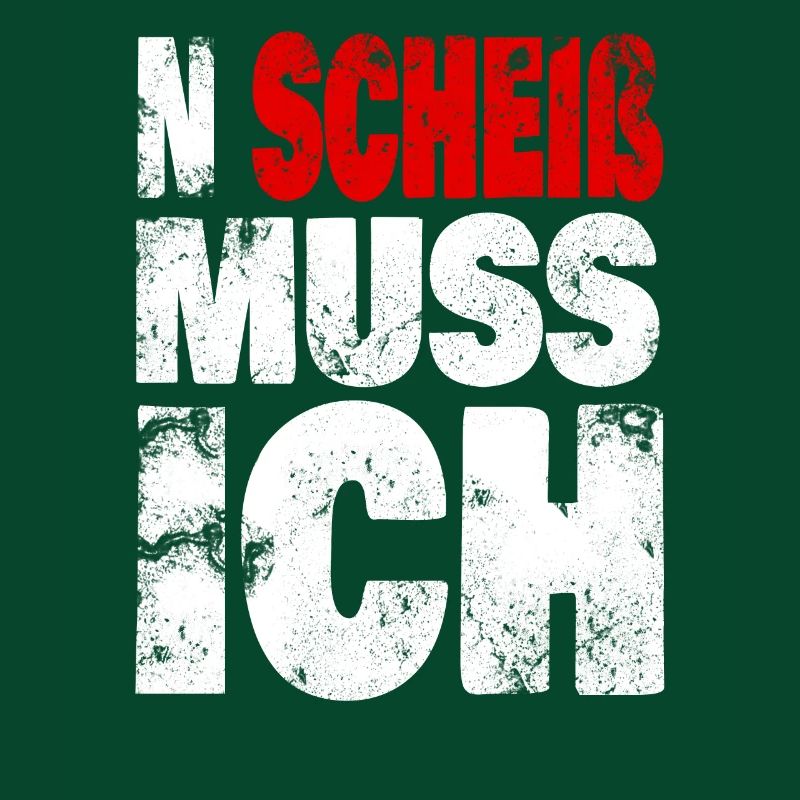 N Scheiß muss ich - Spruch, Sprüche Statement