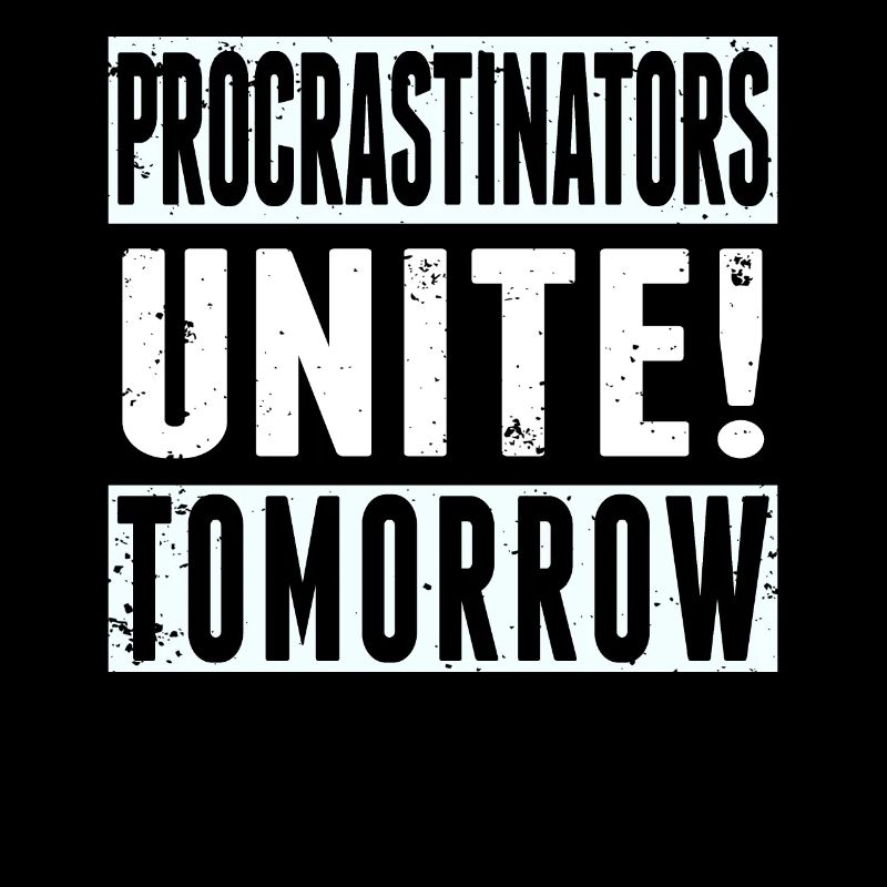 Procrastinators Unite Tomorrow Procrastination