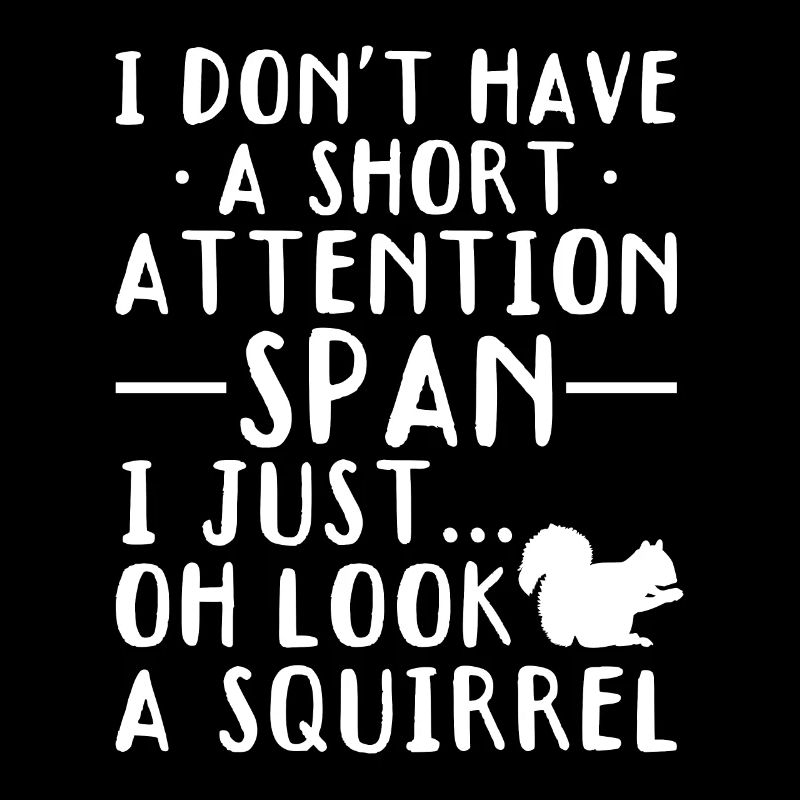 I don't have a short attention span...