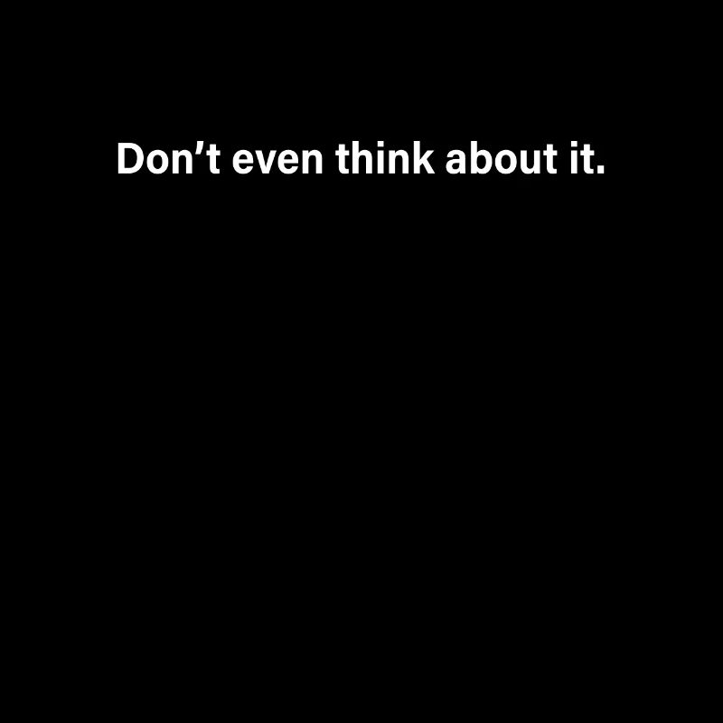 Don't Even Think About It Denk Nicht Mal Dran Nein