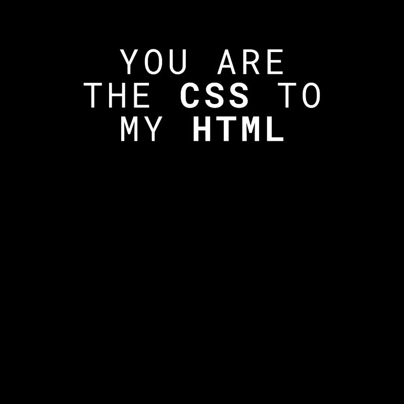 You're the CSS to my HTML funny.