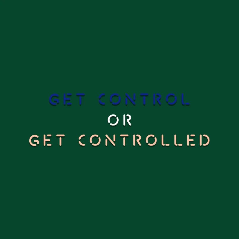 GET CONTROL OR GET CONTROLLED