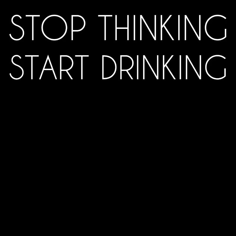 stop thinking start drinking