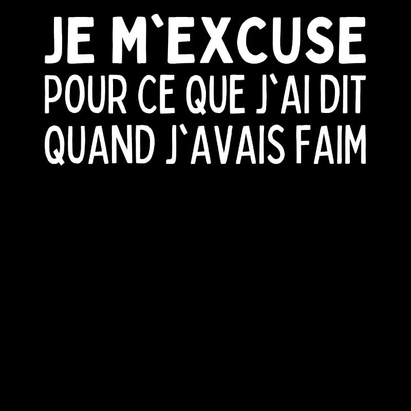 Je M'excuse Pour Ce Que Jai Dit Quand J'avais Faim