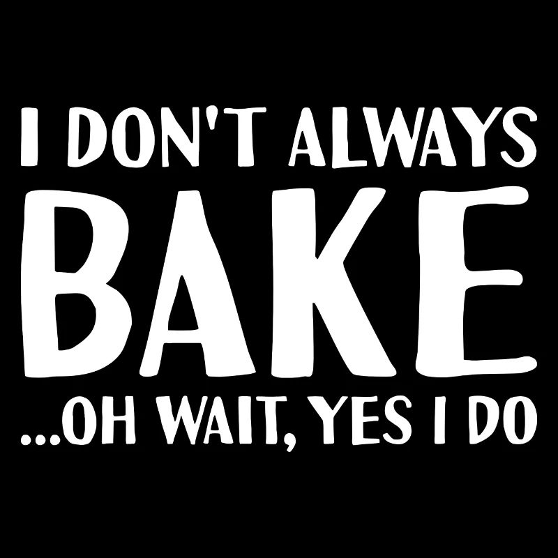 Baker I Don't Always Do Baking
