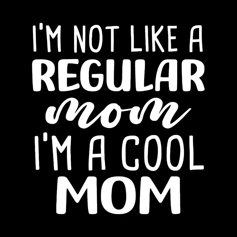 Ich bin nicht wie eine normale Mutter, ich bin eine coole Mutter