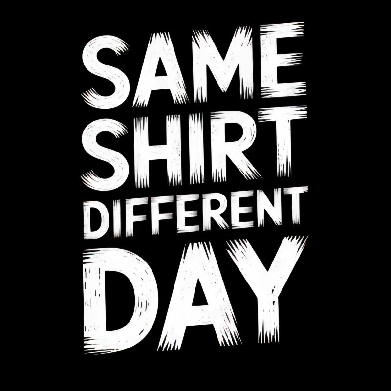 Same Shirt Different Day