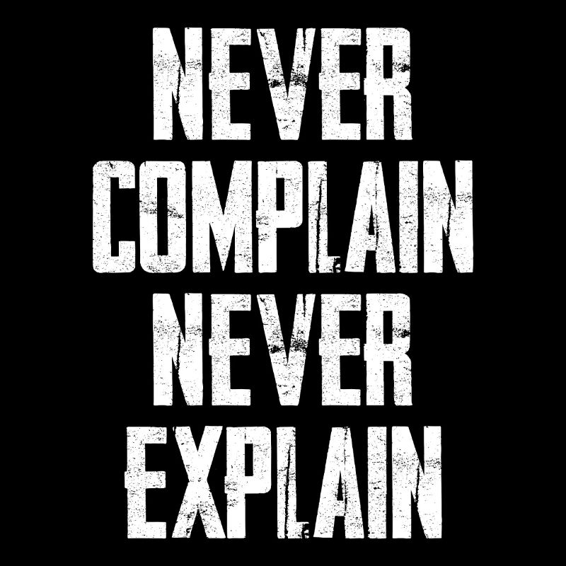 Never Complain Never Explain