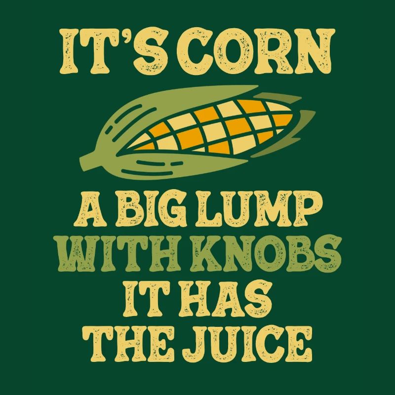 It's Corn A Big Lump With Knobs It Has The Juice