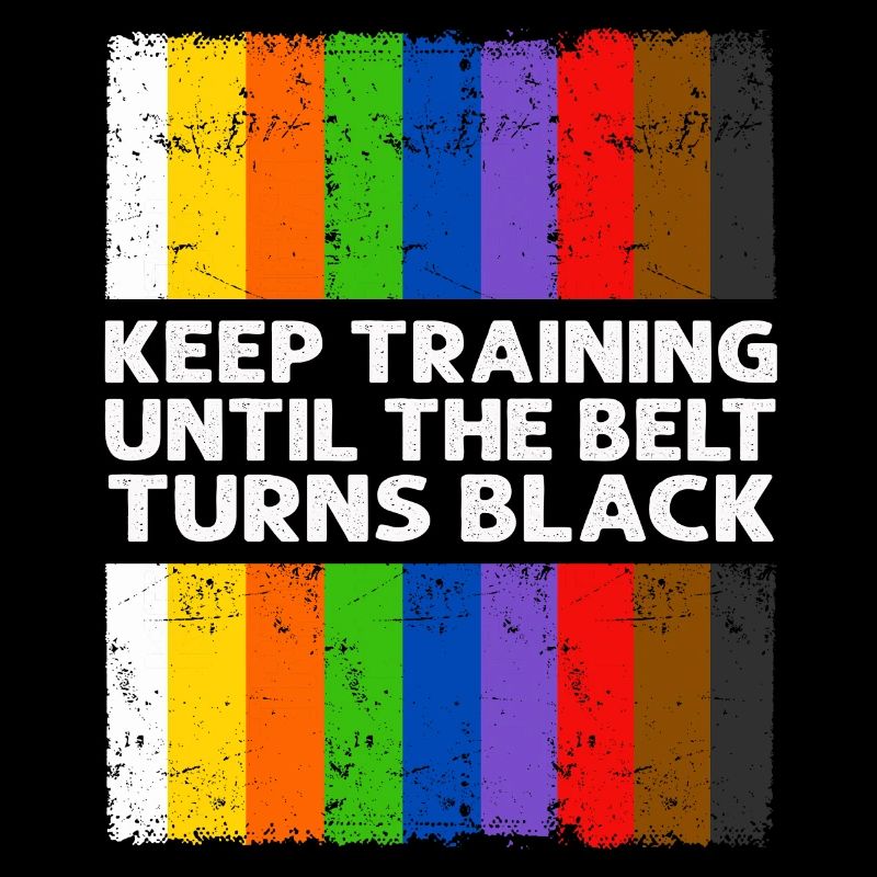 Keep Training Until The Belt Turns Black