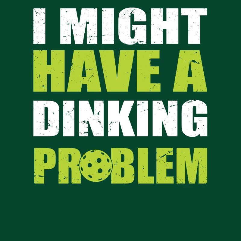 I Might Have A Dinking Problem - Pickleball