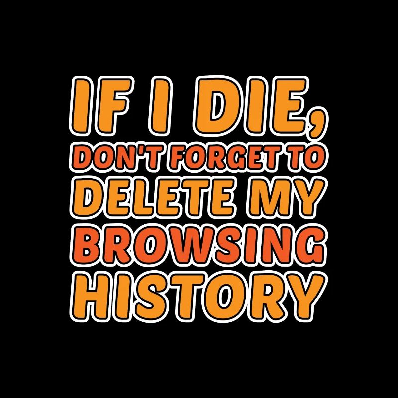 If I Die, Don't Forget Delete My Browsing History