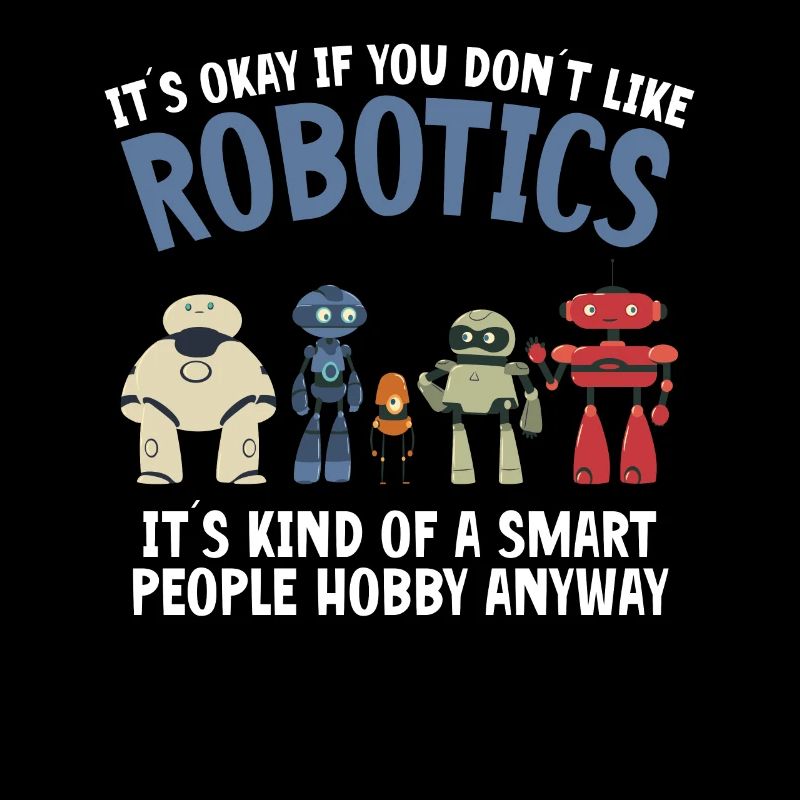 Droid Builder It's Ok If You Don't Like Robotics B