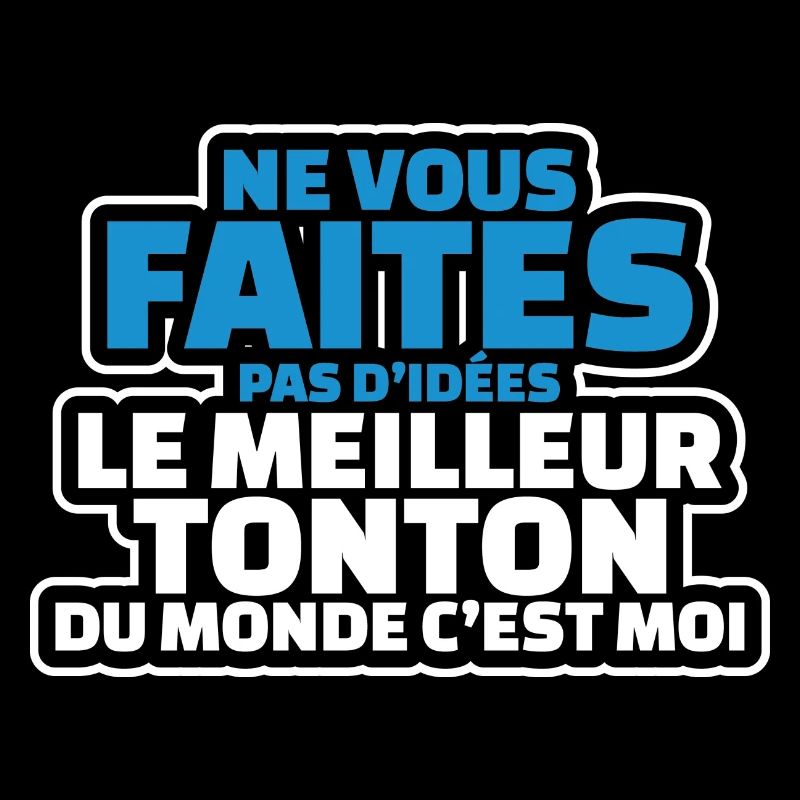 ne vous faites d idées le meilleur tonton cest moi