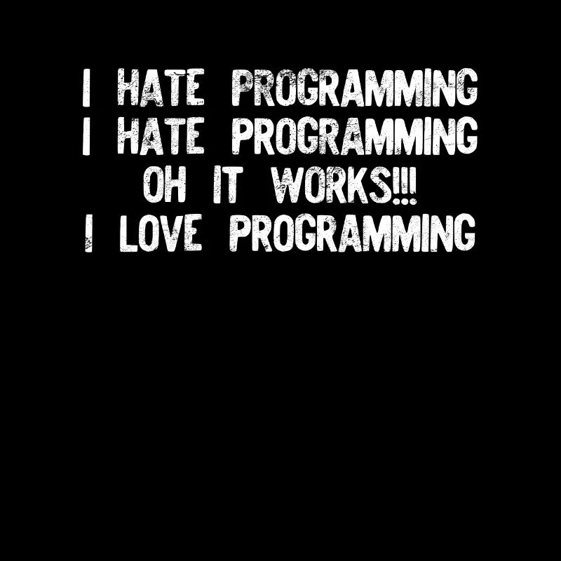 I hate programming it works graphic funny