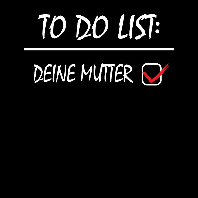 TO DO LISTE DEINE MUTTER