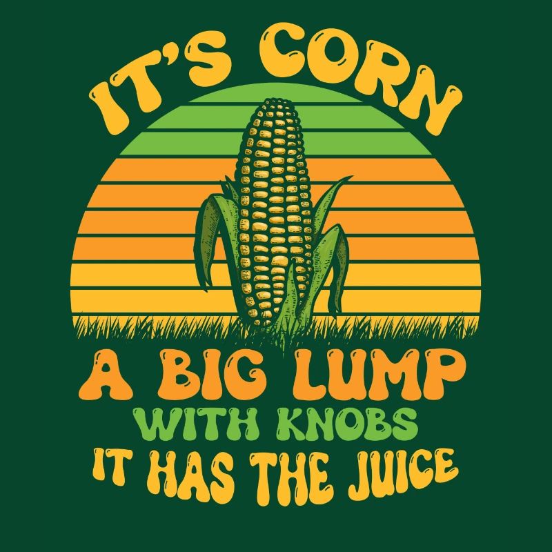 Its Corn A Big Lump With Knobs It Has The Juice