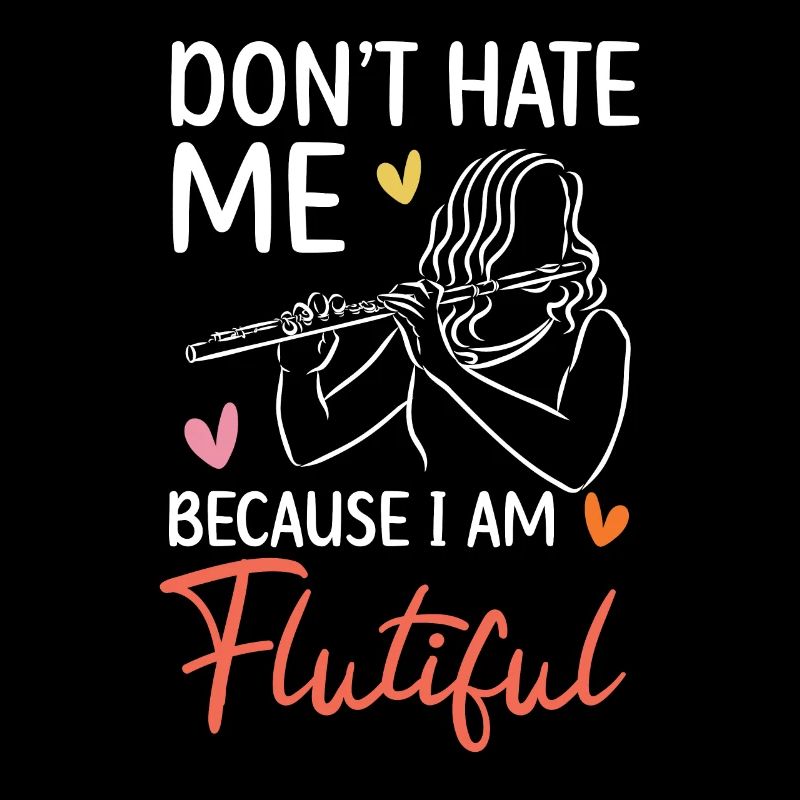 Don't Hate Me Because I'm Flutiful Flute Player