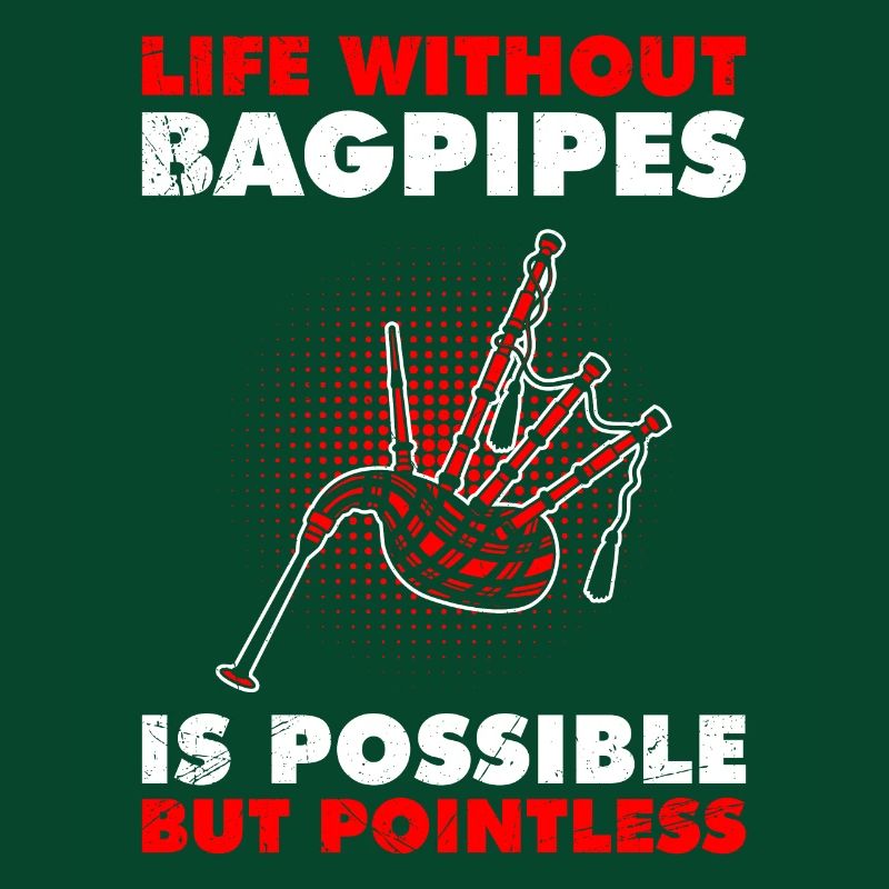 Possible but pointless Life without bagpipes