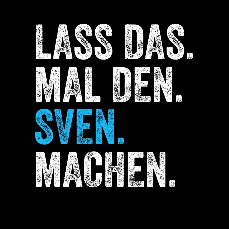 Lass das mal den Sven machen Name