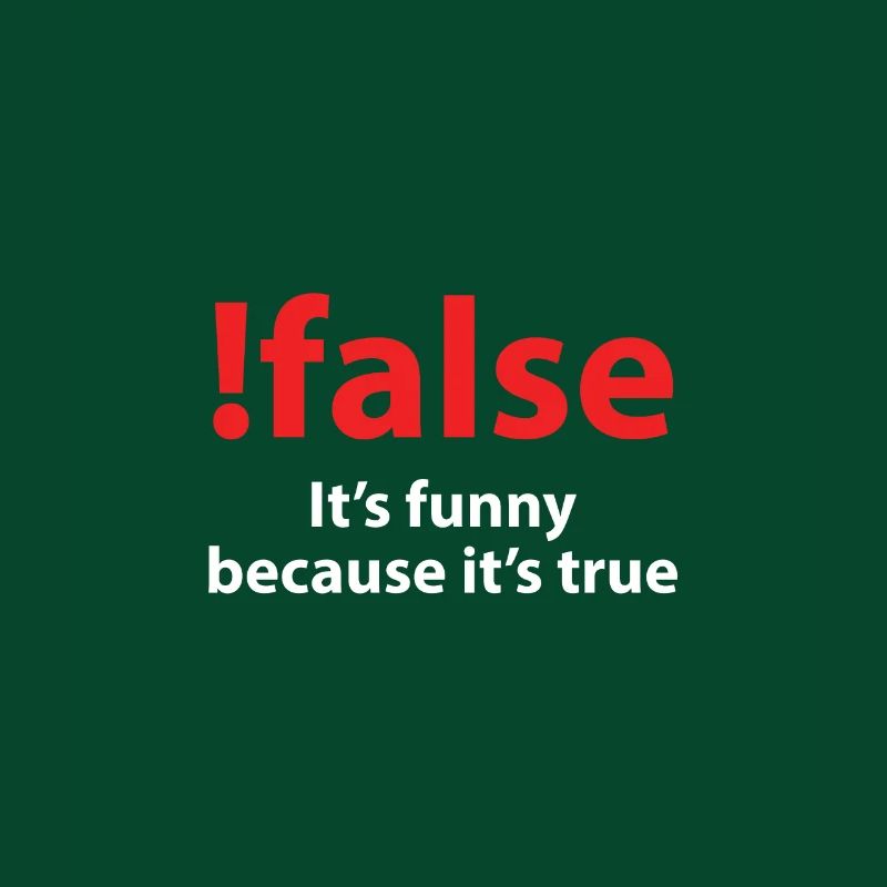 !false It's funny because it's true
